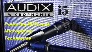 Audix i5:  Experimenting With Different Microphone Techniques