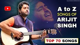 A to Z Nostalgic Songs of Arijit Singh | TOP 70 Nostalgic Songs of Arijit Singh