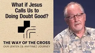 Wellspring LIVE 5.4.2025: What if Jesus Calls Us to Doing Doubt Good?