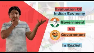Analysis Of Indian Economic Performance During Congress Government Vs BJP Government // In English