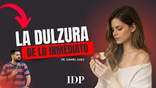 LA DULZURA DE LO INMEDIATO - 008 - PR. DANIEL SAEZ - IDP 2026