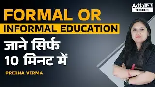 Formal or Informal Education | जाने सिर्फ 10 मिनट में By Prerna Verma