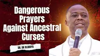 END OF YEAR Dangerous Prayers Against Ancestral Curses | DR. DK OLUKOYA PRAYERS 