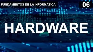 Fundamentos de la inform&aacute;tica 06 - El Hardware.