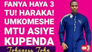 FANYA HAYA 3 TU! UMKOMESHE MTU UNAYE MPENDA ILA YEYE HAKUPENDI- Johaness John