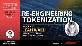 Re-engineering Tokenization Episode 9 | Leah Wald, Digital Title Lead, Abaxx Technologies