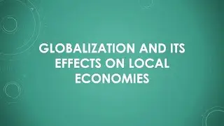 Globalization and Its Effects on Local Economies