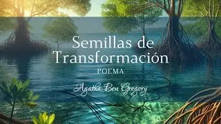 Semillas de Transformaci&oacute;n - Poema de Agatha Ben Gregory