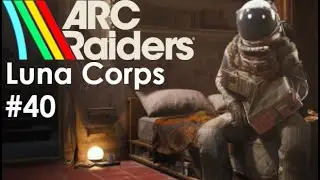 Arc Raiders - Luna Corps: Эпизод 40 