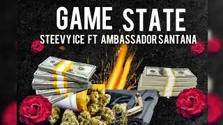 GAME STATE - Steevy Ice x Ambassador Santana (Official Audio)