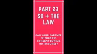 Part 23 - Can your partner withdraw consent during intercourse?  SO + The Law #shorts