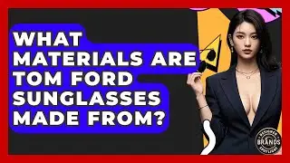 What Materials Are Tom Ford Sunglasses Made From? - Designer Brands Spotlight