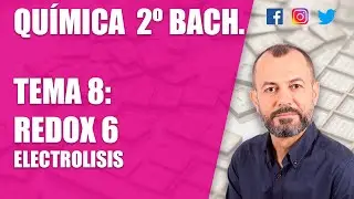 Redox 6 - Tema 8 - Química 2 Bachillerato - Electrólisis, electrólisis del agua y del NaCl