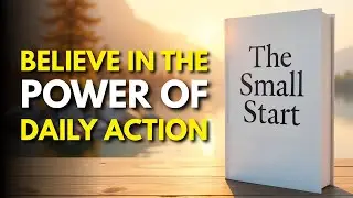The Small Start: Believe In The Power Of Daily Action | Audiobook