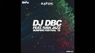 DJ DBC FEAT. IVAN JAZZ - BUMPING FESTIVAL &acute;18 (OFFICIAL ANTHEM)