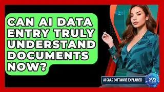 Can AI Data Entry Truly Understand Documents Now? - AI SaaS Software Explained