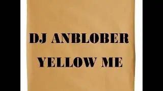 DJ ANBLOBER YELLOW ME