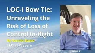 Session 2 - LOC-I Bow Tie: Unraveling the Risk of Loss of Control In-flight