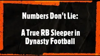 Numbers Don't Lie: A RB Sleeper in Dynasty Football (Who Am I)