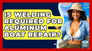 Is Welding Required For Aluminum Boat Repair? - Boat Life Masters