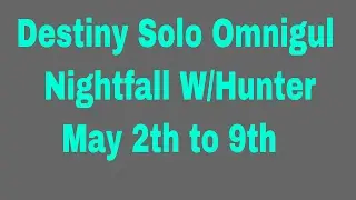 Destiny Solo Omnigul Nightfall W/Hunter May 2th