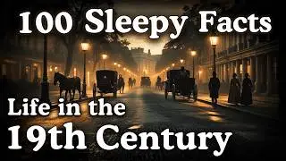 Life in the 19th Centruy  &mdash; 100 Facts For Deep Sleep & Relaxation