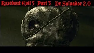 Resident Evil 5  Part 3 Dr Salvador 2.0