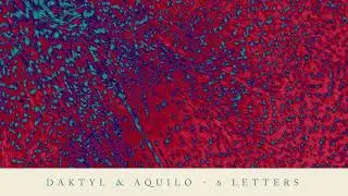 Daktyl & Aquilo - 6 Letters