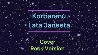 Korbanmu _ Tata Janeeta _ (Cover)_Rock Version