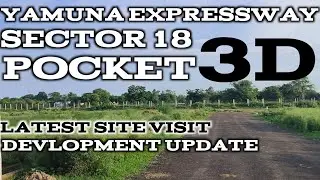 YAMUNA EXPRESSWAY SECTOR 18 POCKET 3D LATEST SITE VISIT AND DEVELOPMENT UPDATE//AAJ KA KYA RATE HAI?