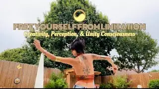 Free yourself from limitation. | Creativity, Perception, & Unity Consciousness.