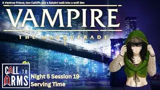 [Vampire the Masquerade] #MSCalltoArms Night 5: Session 19 - Serving Time