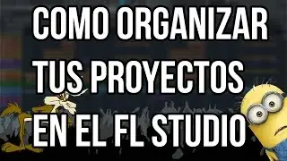 COMO ORGANIZAR TUS PROYECTOS EN EL FL STUDIO(FREE TEMPLATE)
