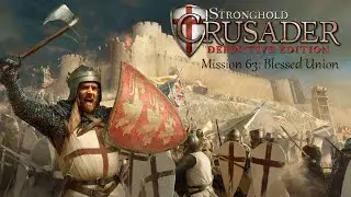 Stronghold: Crusader Definitive Edition &ndash; Mission 63 &ldquo;Blessed Union&rdquo; Strategy Guide & Fast Win