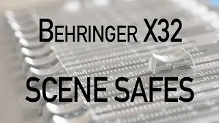 Behringer X32 Scene Safes, Parameter Safe, and Channel Safe