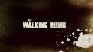 The Walking Dumb- Theme Song