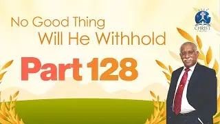 No Good Thing Will He Withhold - Part 128