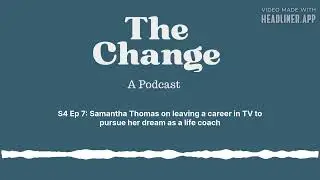 S4 Ep 7: Samantha Thomas on leaving a career in TV to pursue her dream as a life coach | The Change