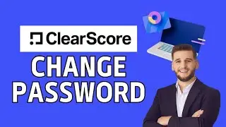 How to Change Password on ClearScore 2024?
