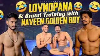 Lovndpana & Brutal Training with Naveen Golden Boy