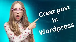 Wordpress | How to creat post in wordpress | Wordpress may post kaisay lagaye