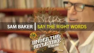 Sam Baker - 'Say The Right Words' | UNDER THE APPLE TREE