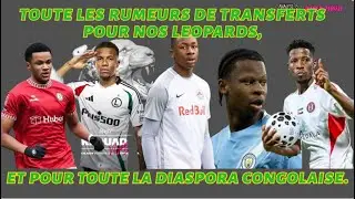 Toute les rumeurs de transferts pour nos léopards et la diaspora congolaise