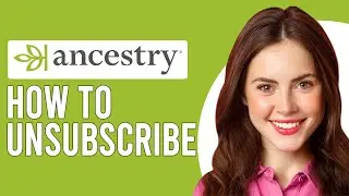 How To Unsubscribe From Ancestry.Com (How To Cancel An Ancestry.Com Membership)