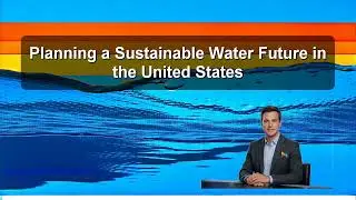 Planning a Sustainable Water Future in the United States