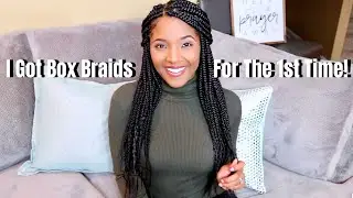 Getting Box Braids for the 1st Time EVER! + My Experience