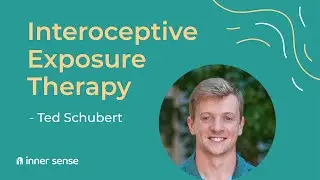 Reducing Anxiety with Interoceptive Exposure -  Ted Schubert