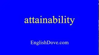 How to pronounce attainability in American English.