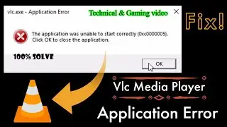 Vlc Media Player Application Error( 0xc0000005 ) Fix!!!  ||on Technical & Game with Me