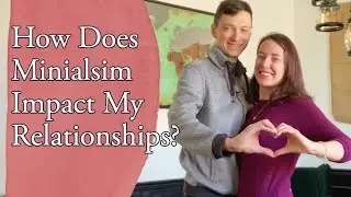 How Does Minimalism Impact My Relationships?